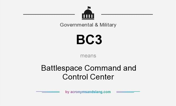 What does BC3 mean? It stands for Battlespace Command and Control Center