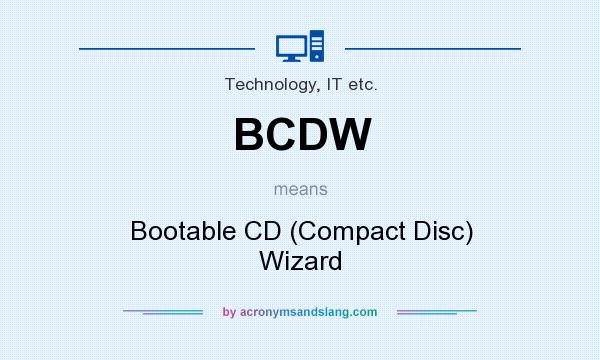 What does BCDW mean? It stands for Bootable CD (Compact Disc) Wizard