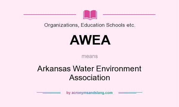 What does AWEA mean? It stands for Arkansas Water Environment Association