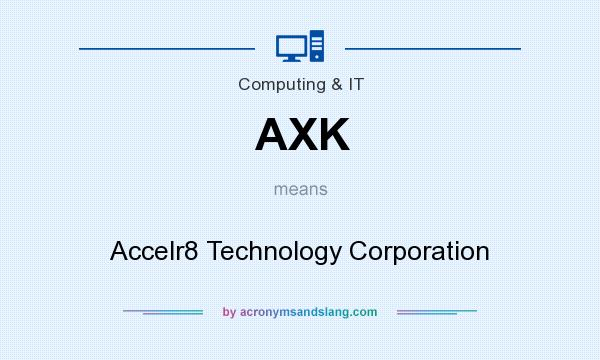 What does AXK mean? It stands for Accelr8 Technology Corporation