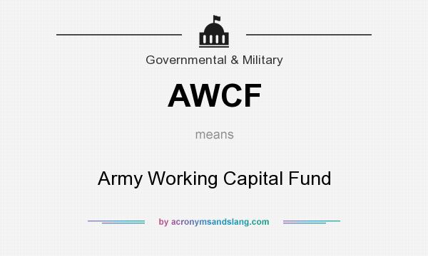 What does AWCF mean? It stands for Army Working Capital Fund