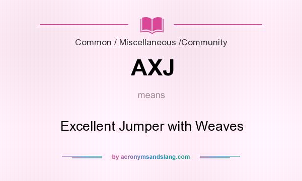 What does AXJ mean? It stands for Excellent Jumper with Weaves