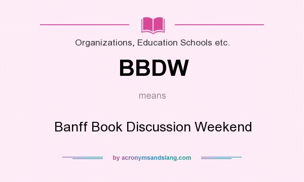 What does BBDW mean? It stands for Banff Book Discussion Weekend
