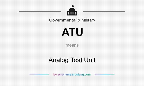 What does ATU mean? It stands for Analog Test Unit