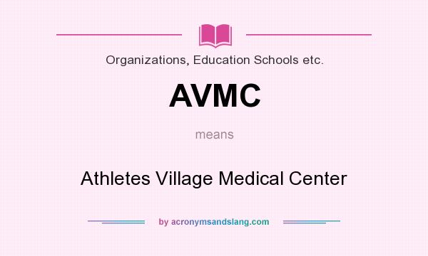What does AVMC mean? It stands for Athletes Village Medical Center