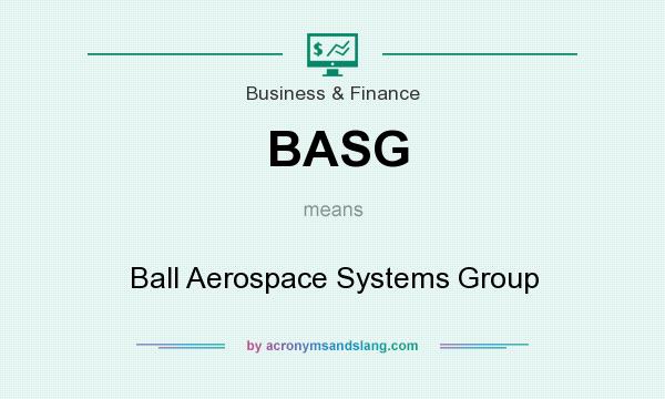 What does BASG mean? It stands for Ball Aerospace Systems Group