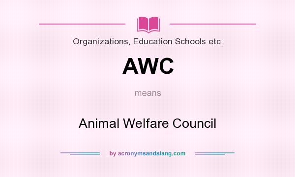 What does AWC mean? It stands for Animal Welfare Council