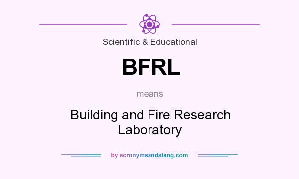 What does BFRL mean? It stands for Building and Fire Research Laboratory