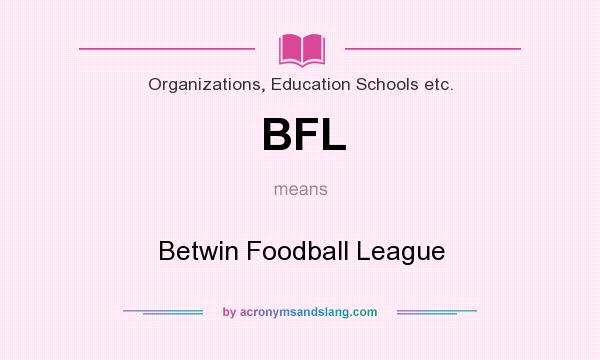What does BFL mean? It stands for Betwin Foodball League