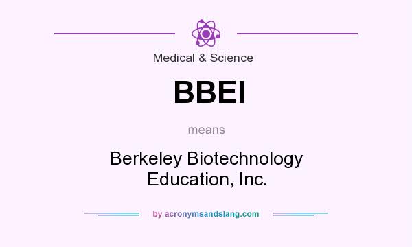 What does BBEI mean? It stands for Berkeley Biotechnology Education, Inc.