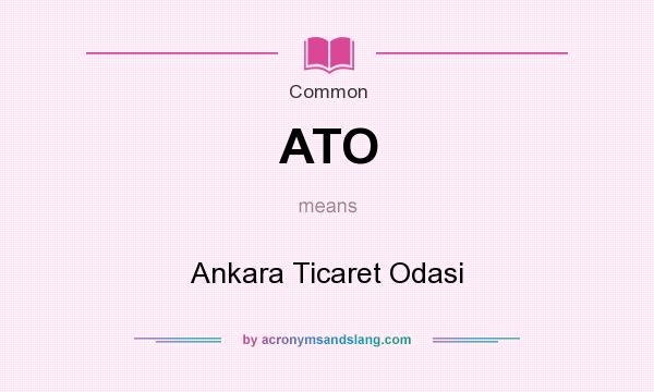 What does ATO mean? It stands for Ankara Ticaret Odasi