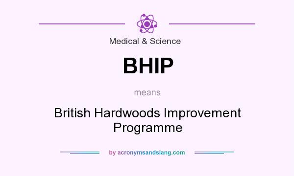 What does BHIP mean? It stands for British Hardwoods Improvement Programme
