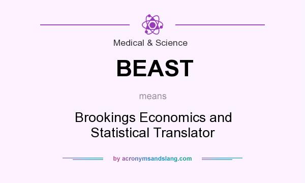 What does BEAST mean? It stands for Brookings Economics and Statistical Translator