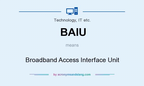 What does BAIU mean? It stands for Broadband Access Interface Unit