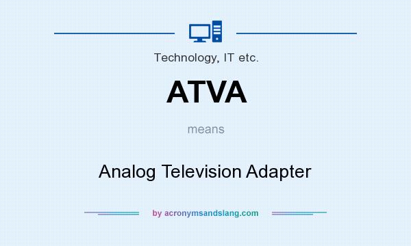 What does ATVA mean? It stands for Analog Television Adapter