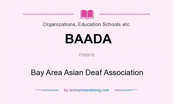 What does BAADA mean? It stands for Bay Area Asian Deaf Association