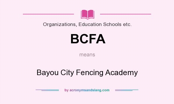 What does BCFA mean? It stands for Bayou City Fencing Academy