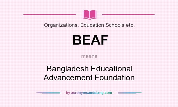 What does BEAF mean? It stands for Bangladesh Educational Advancement Foundation