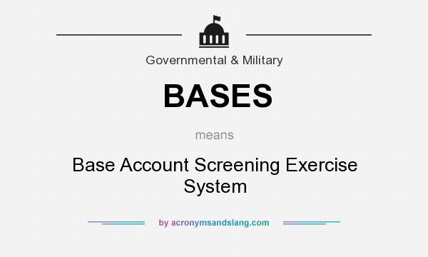 What does BASES mean? It stands for Base Account Screening Exercise System