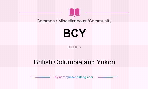 What does BCY mean? It stands for British Columbia and Yukon