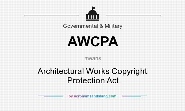 What does AWCPA mean? It stands for Architectural Works Copyright Protection Act