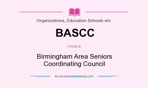 What does BASCC mean? It stands for Birmingham Area Seniors Coordinating Council