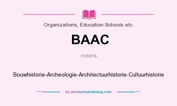 What does BAAC mean? It stands for Bouwhistorie-Archeologie-Architectuurhistorie-Cultuurhistorie