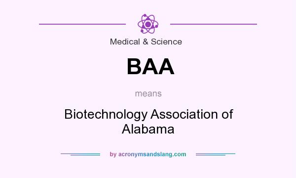 What does BAA mean? It stands for Biotechnology Association of Alabama