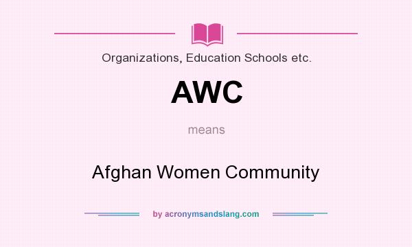 What does AWC mean? It stands for Afghan Women Community
