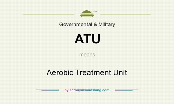 What does ATU mean? It stands for Aerobic Treatment Unit