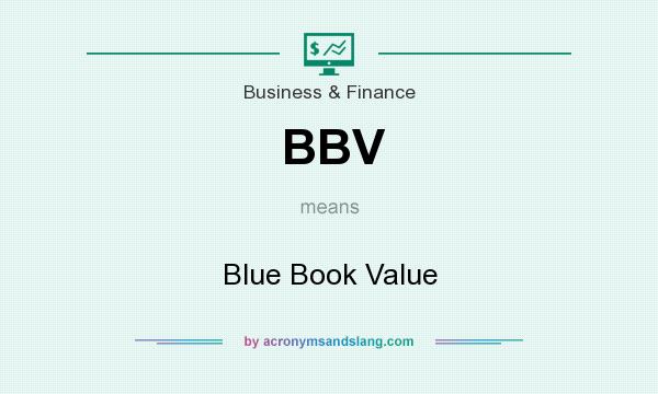 What does BBV mean? It stands for Blue Book Value