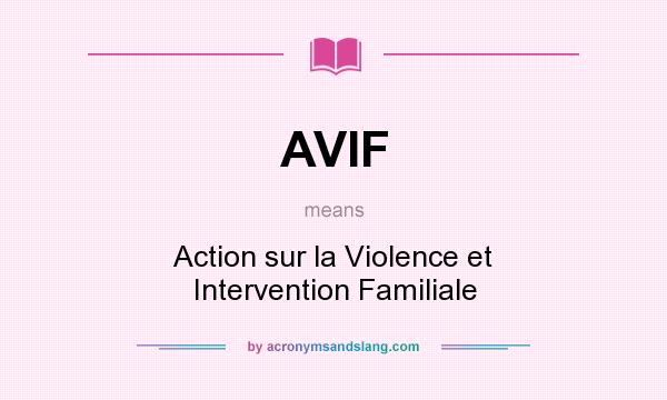 What does AVIF mean? It stands for Action sur la Violence et Intervention Familiale