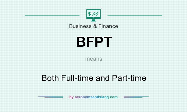 What does BFPT mean? It stands for Both Full­time and Part­time