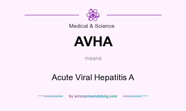 What does AVHA mean? It stands for Acute Viral Hepatitis A