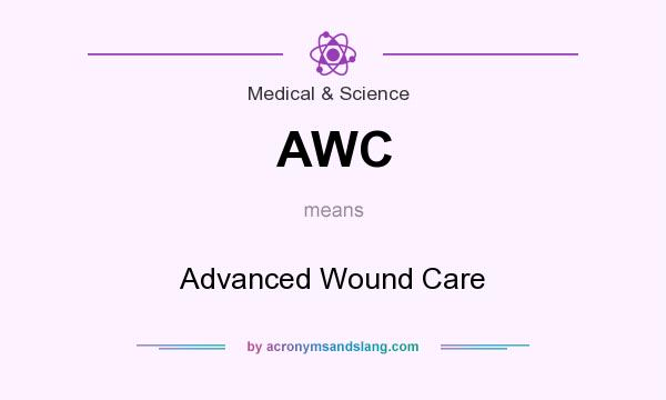 What does AWC mean? It stands for Advanced Wound Care