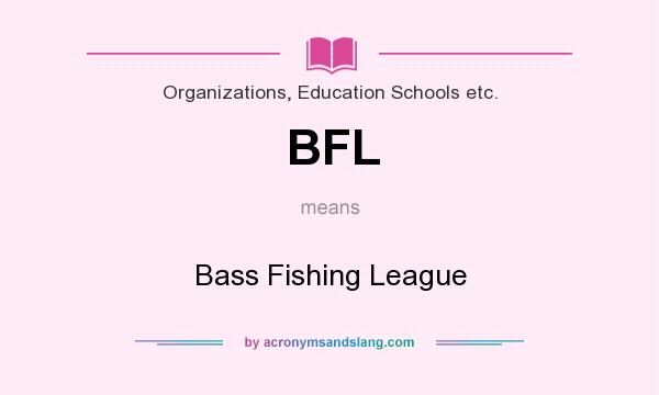 What does BFL mean? It stands for Bass Fishing League