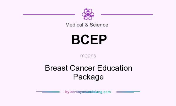 What does BCEP mean? It stands for Breast Cancer Education Package