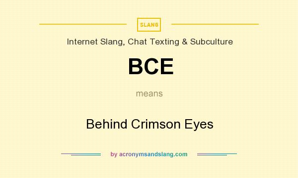 What does BCE mean? It stands for Behind Crimson Eyes