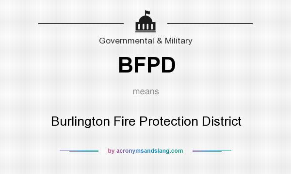 What does BFPD mean? It stands for Burlington Fire Protection District