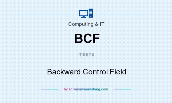 What does BCF mean? It stands for Backward Control Field