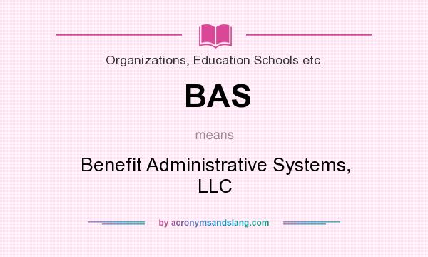 What does BAS mean? It stands for Benefit Administrative Systems, LLC