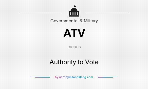 What does ATV mean? It stands for Authority to Vote