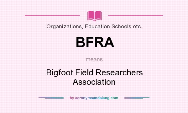 What does BFRA mean? It stands for Bigfoot Field Researchers Association