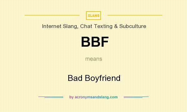 What does BBF mean? It stands for Bad Boyfriend