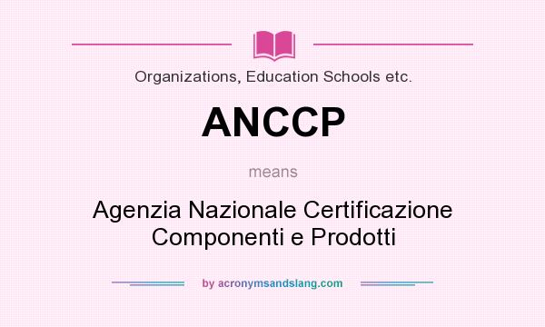 What does ANCCP mean? It stands for Agenzia Nazionale Certificazione Componenti e Prodotti