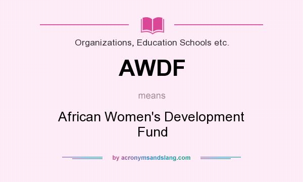 What does AWDF mean? It stands for African Women`s Development Fund