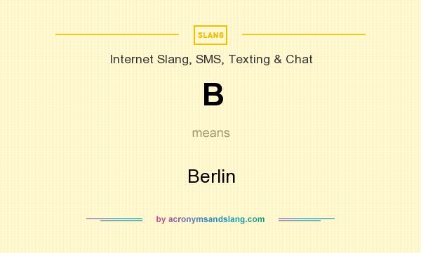 What does B mean? It stands for Berlin