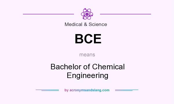 What does BCE mean? It stands for Bachelor of Chemical Engineering