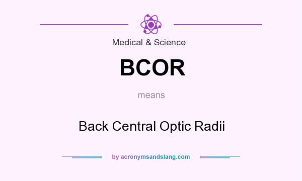 What does BCOR mean? It stands for Back Central Optic Radii
