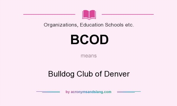 What does BCOD mean? It stands for Bulldog Club of Denver